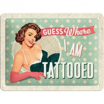 Blechschild 15 x 20cm Guess Where I Am Tattooed